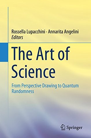 Download The Art of Science: From Perspective Drawing to Quantum Randomness - Rossella Lupacchini file in PDF