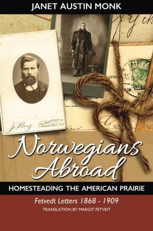Download Norwegians Abroad: Homesteading the American Prairie Fetvedt Letters 1868 - 1909 - Janet Austin Monk | PDF