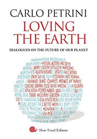 Read online Loving the Earth: Dialogues on the future of our planet - Carlo Petrini file in ePub