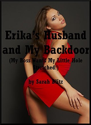 Read online Erika's Husband and My Backdoor (My Boss Wants My Little Hole Stretched!): An FFM Ménage a Trois Erotica Story with First Anal Sex - Sarah Blitz | PDF