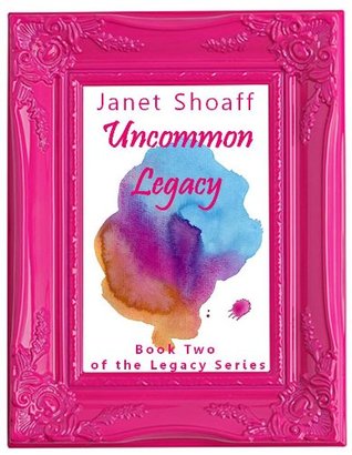 Download Uncommon Legacy (The Legacy Series - Book Two 2) - Janet Shoaff file in PDF