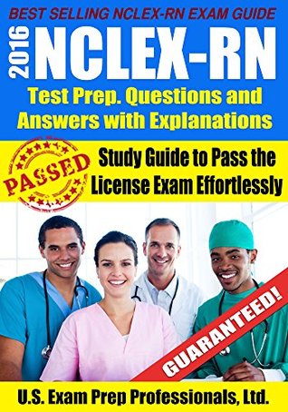 Read 2016 NCLEX-RN Test Prep. Questions and Answers with Explanations: Study Guide to Pass the License Exam Effortlessly - U.S. Exam Prep. Professionals Ltd. file in ePub