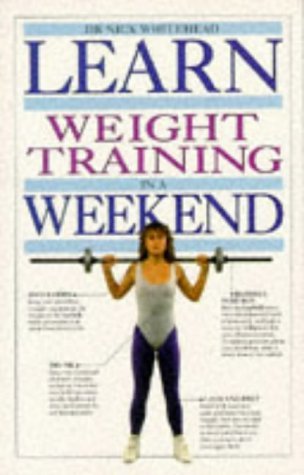 Read online Learn Weight Training in a Weekend (Learn in a Weekend) - Nick Whitehead file in ePub