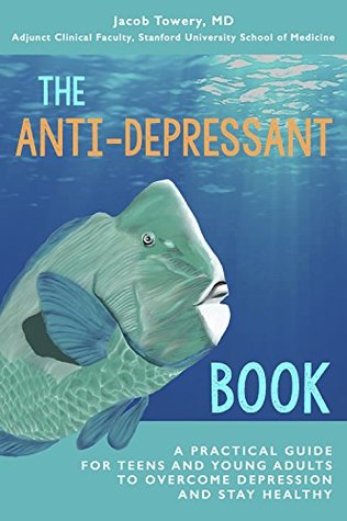 Read online The Anti-Depressant Book: A Practical Guide for Teens and Young Adults to Overcome Depression and Stay Healthy - Jacob Towery | ePub