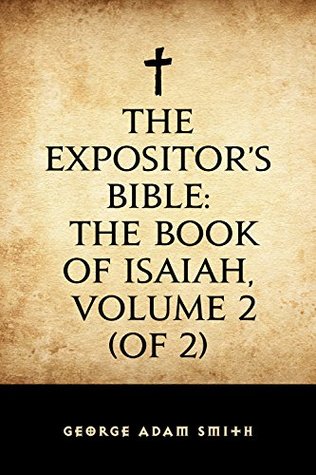 Read The Expositor's Bible: The Book of Isaiah, Volume 2 (of 2) - George Adam Smith | ePub