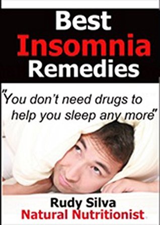Read online Best Insomnia Remedies: Using Insomnia Remedies, Herbs, Insomnia Treatment, and Anxiety Relief for an Insomnia Cure: You don't need drugs to help you sleep anymore. - Rudy Silva | PDF