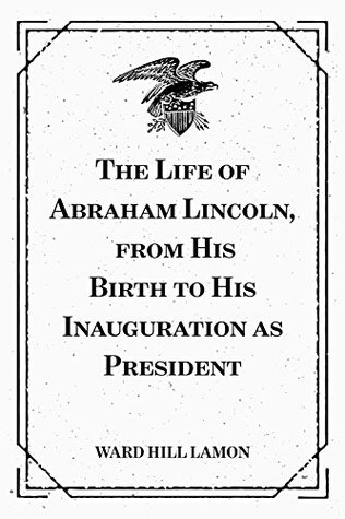 Download The Life of Abraham Lincoln, from His Birth to His Inauguration as President - Ward Hill Lamon | ePub