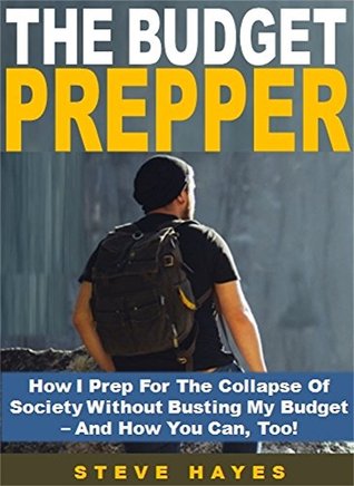 Download The Budget Prepper: How I Prep For The Collapse Of Society Without Busting My Budget – And How You Can, Too! - Steve Hayes file in ePub