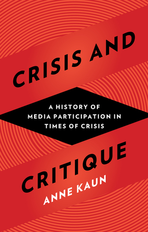 Download Crisis and Critique: A History of Media Participation in Times of Crisis - Anne Kaun | PDF