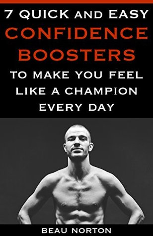 Read 7 Quick and Easy Confidence Boosters to Make You Feel Like a Champion Every Day - Beau Norton file in ePub