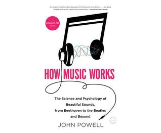 Read How Music Works: The Science and Psychology of Beautiful Sounds, from Beethoven to the Beatles and Beyond - John Powell | PDF