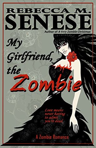 Read My Girlfriend, the Zombie: A Zombie Romance Story - Rebecca M. Senese | ePub