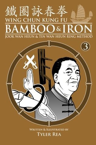 Read online Wing Chun Kung Fu Bamboo & Iron Ring Training (Bamboo Ring Wing Chun Kung Fu) (Volume 3): Methods and Maxims of Sifu Lee Bi - Mr. Tyler Rea file in PDF