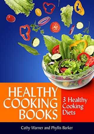 Read online Healthy Cooking Books: 3 Healthy Cooking Diets - Cathy Warner file in ePub