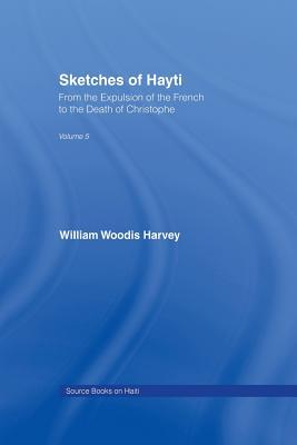 Read online Sketches of Hayti: From the Expulsion of the French to the Death of Christophe - William Woodis Harvey | ePub