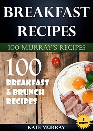 Read Breakfast Recipes: 100 Breakfast & Brunch Recipes ( BONUS: 100 FREE recipes) (100 Murray's Recipes Book 1) - Kate Murray | ePub