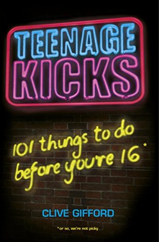Read online Teenage Kicks: 101 Things To Do Before You're 16 - Clive Gifford | PDF