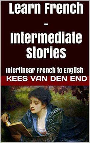 Read Learn French - Intermediate Stories: Interlinear French to English - Kees Van den End | PDF