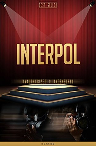 Read online Interpol Unauthorized & Uncensored (All Ages Deluxe Edition with Videos) - R.B. Grimm | ePub