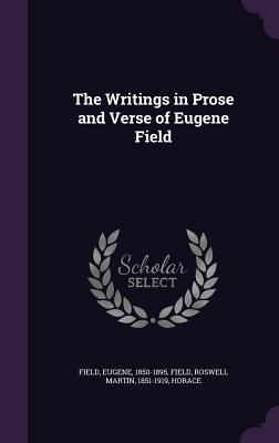 Read The Writings in Prose and Verse of Eugene Field - Eugene Field | ePub