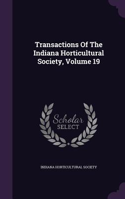 Download Transactions of the Indiana Horticultural Society, Volume 19 - Indiana Horticultural Society | PDF