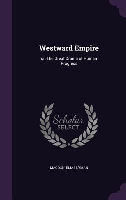 Download Westward Empire: Or, the Great Drama of Human Progress - Elias Lyman Magoon | ePub