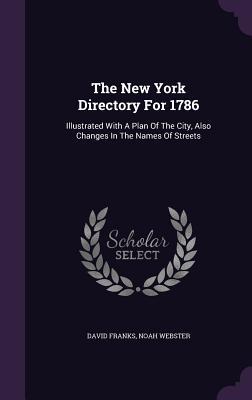 Read The New York Directory for 1786: Illustrated with a Plan of the City, Also Changes in the Names of Streets - David Franks file in ePub