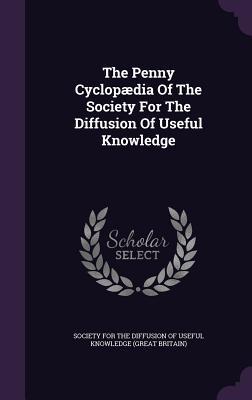 Read The Penny Cyclopaedia of the Society for the Diffusion of Useful Knowledge - Society for the Diffusion of Useful Knowledge | PDF