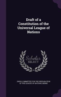 Download Draft of a Constitution of the Universal League of Nations - Swiss Committee for the Preparation of T | PDF
