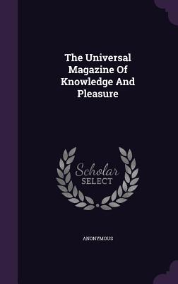 Read The Universal Magazine of Knowledge and Pleasure - Anonymous | ePub