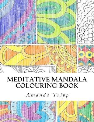 Download Meditative Mandala Colouring Book: Hand Drawn from the Heart - Amanda Tripp | PDF