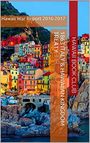 Read 1863 ITALY & HAWAIIAN KINGDOM TREATY: Hawaii War Report 2016-2017 - HAWAII BOOK CLUB | ePub