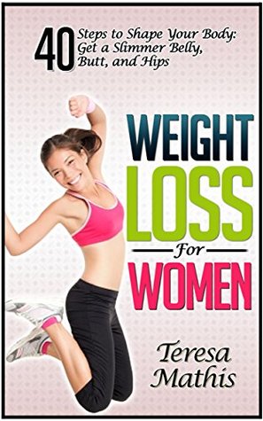 Download Weight Loss: The 40 Steps Weight Loss Challenge for Women: Transform Your Lifestyle and Be Healthy, Happy and In Shape. (Weight loss for women, weight loss for busy women, weight loss motivation) - Teresa Mathis | PDF