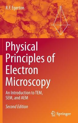 Read Physical Principles of Electron Microscopy: An Introduction to Tem, Sem, and Aem - Ray F. Egerton | PDF