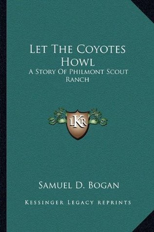 Download Let the Coyotes Howl: A Story of Philmont Scout Ranch - Samuel D. Bogan file in ePub
