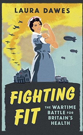 Read Fighting Fit: The Wartime Battle for Britain's Health - Laura Dawes | PDF