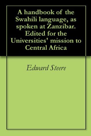 Read online A handbook of the Swahili language, as spoken at Zanzibar. Edited for the Universities' mission to Central Africa - Edward Steere | ePub