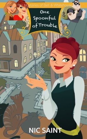 Read online One Spoonful of Trouble (The Mysteries of Bell & Whitehouse) - Nic Saint | PDF