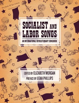 Read online Socialist and Labor Songs: An International Revolutionary Songbook - Elizabeth Morgan file in PDF