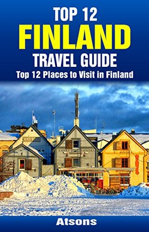 Read Top 12 Places to Visit in Finland - Top 12 Finland Travel Guide (Includes Helsinki, Suomenlinna, Rovaniemi, Turku, Tampere, Aland, & More) - Atsons | PDF