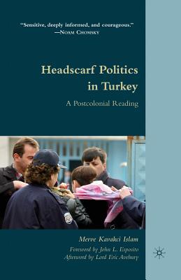 Read Headscarf Politics in Turkey: A Postcolonial Reading - Merve Kavakçı | ePub