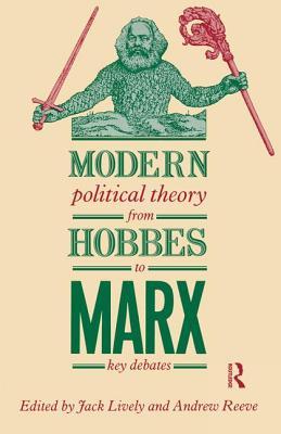 Read online Modern Political Theory from Hobbes to Marx: Key Debates - Jack Lively file in ePub