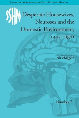 Download Desperate Housewives, Neuroses and the Domestic Environment, 1945-1970 - Ali Haggett | ePub