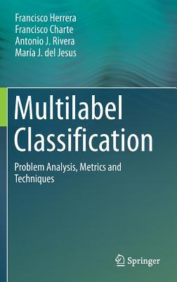 Download Multilabel Classification: Problem Analysis, Metrics and Techniques - Francisco Herrera Triguero | ePub