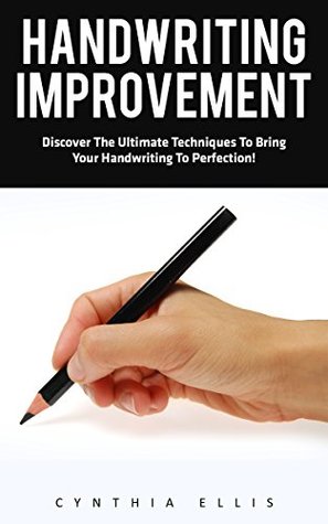 Read Handwriting Improvement: Discover The Ultimate Techniques To Bring Your Handwriting To Perfection! (Penmanship, Handwriting Analysis, Typography) - Cynthia Ellis file in ePub