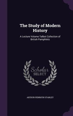 Read The Study of Modern History: A Lecture Volume Talbot Collection of British Pamphlets - Arthur Penrhyn Stanley | ePub