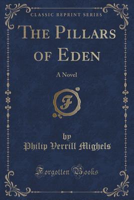 Read The Pillars of Eden: A Novel (Classic Reprint) - Philip Verrill Mighels | PDF