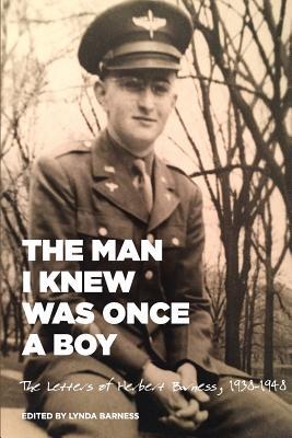 Download The Man I Knew Was Once a Boy: The Letters of Herbert Barness, 1938 - 1948 - Lynda Barness | PDF
