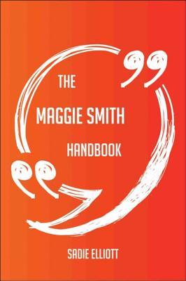 Download The Maggie Smith Handbook - Everything You Need to Know about Maggie Smith - Sadie Elliott | PDF