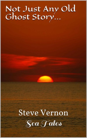 Read online Not Just Any Old Ghost Story: Steve Vernon's Sea Tales Book #7 - Steve Vernon | PDF